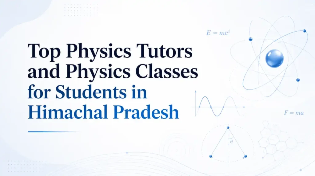 Himachal Pradesh Physics Tutors and Physics Classes